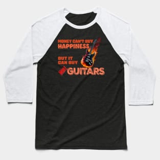 Money Can't Buy Happiness, But It Can Buy More Guitars Baseball T-Shirt